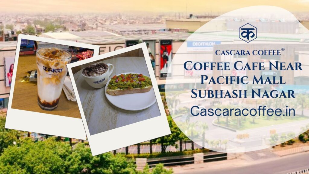 Coffee Cafe Near Pacific Mall Subhash Nagar