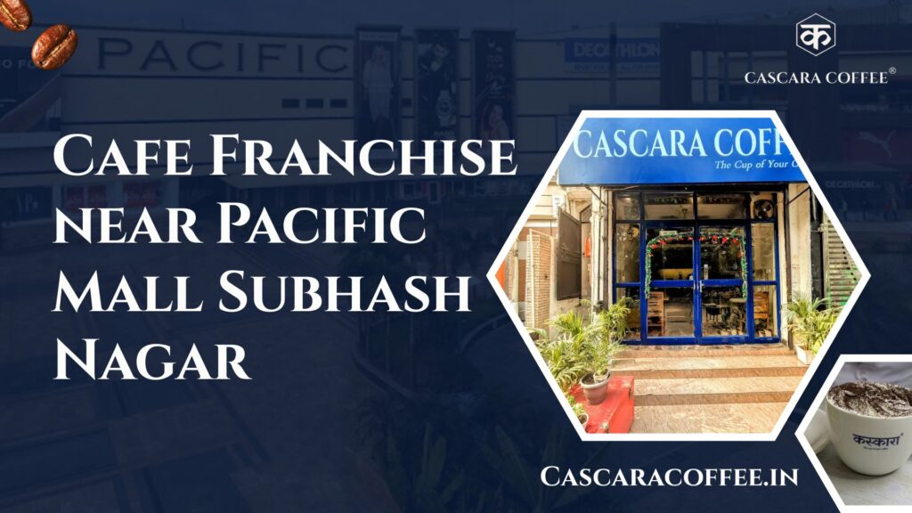 Cafe Franchise near Pacific Mall Subhash Nagar