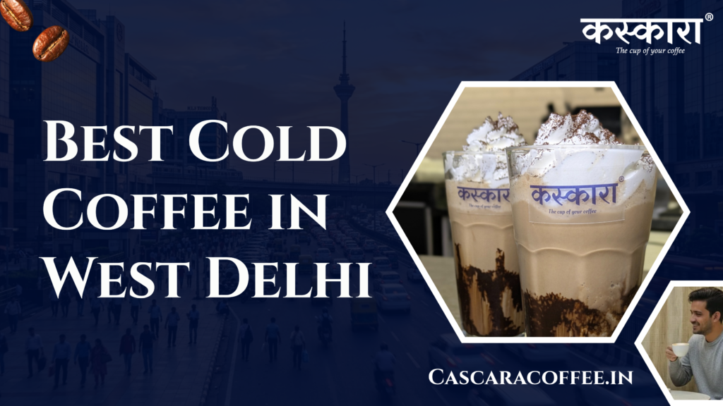 Best Cold Coffee in West Delhi