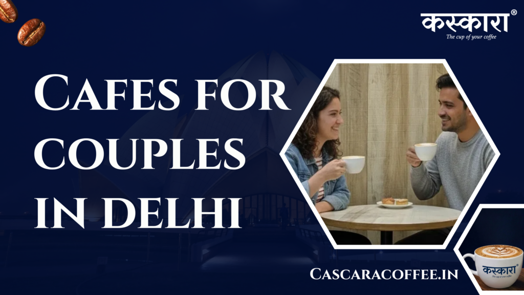 Cafes for couples in delhi