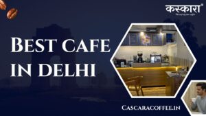 Best cafe in delhi
