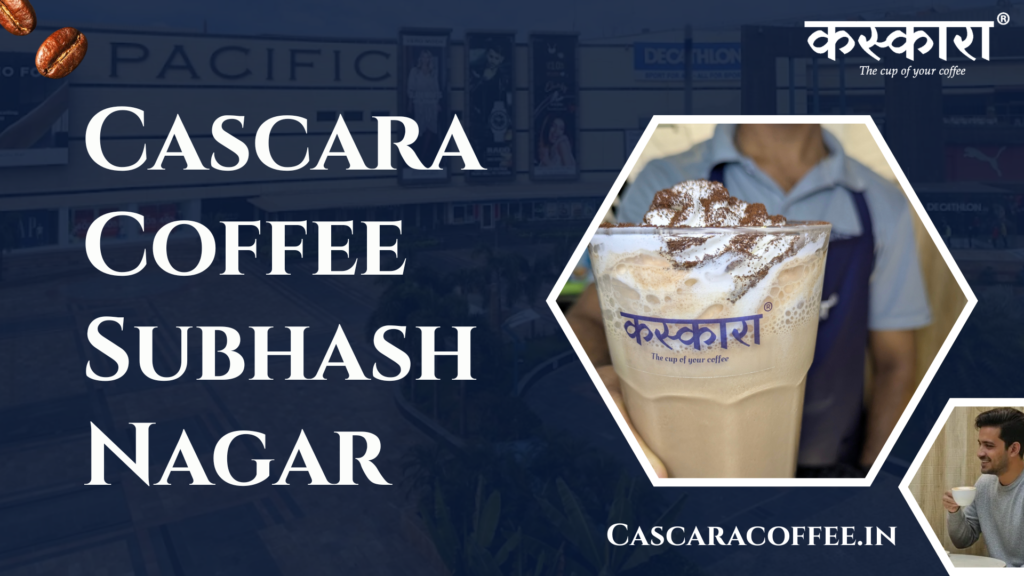 Cascara Coffee Subhash Nagar
