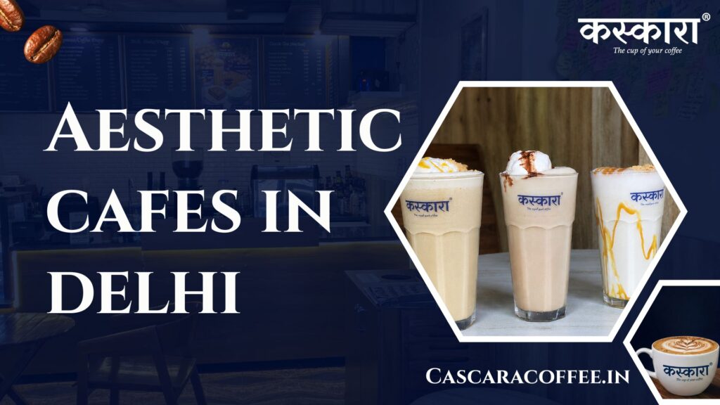 Aesthetic cafes in delhi