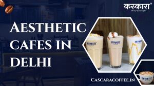 Aesthetic cafes in delhi