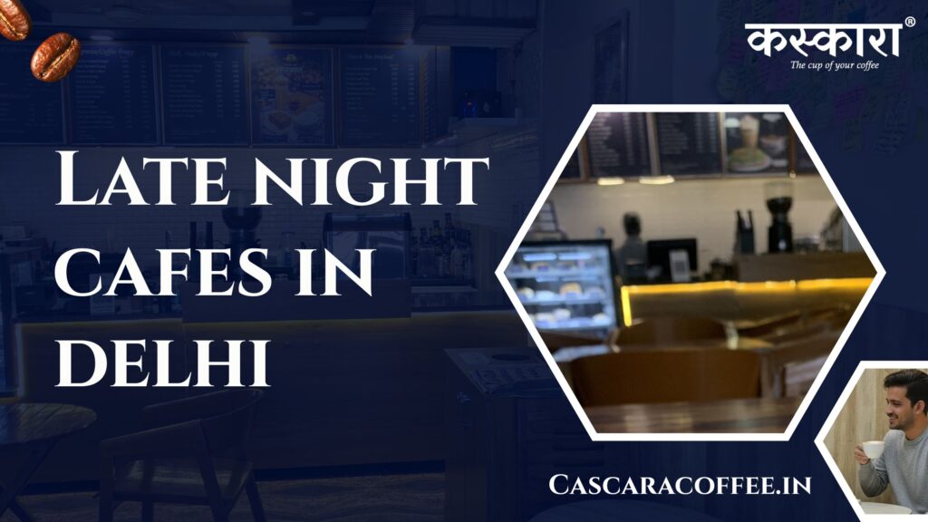 Late night cafes in delhi
